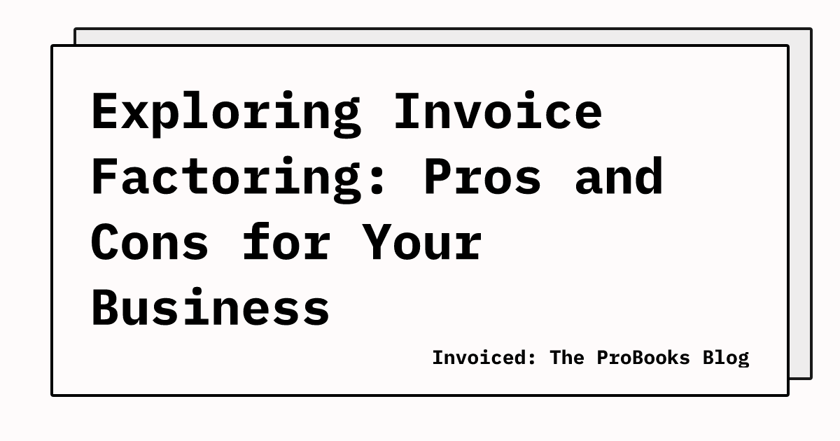 Exploring Invoice Factoring: Pros And Cons For Your Business | Invoiced ...