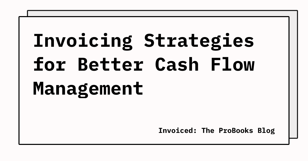 Invoicing Strategies For Better Cash Flow Management Invoiced The Probooks Blog 2892